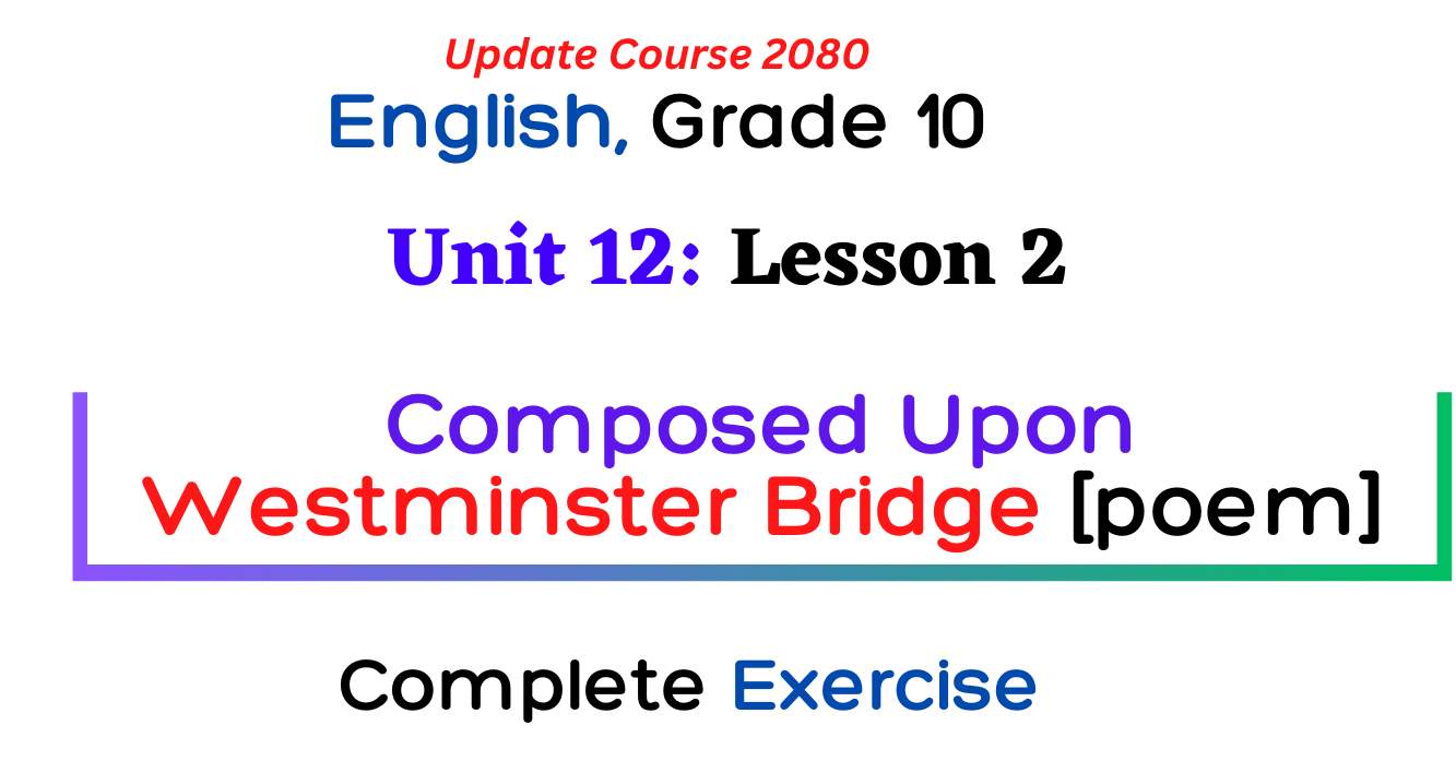 Unit 12 Nature and Development Class 10 English, Chapter 2: Composed upon Westminster Bridge (Poem) Exercise, Question Answer Complete note.