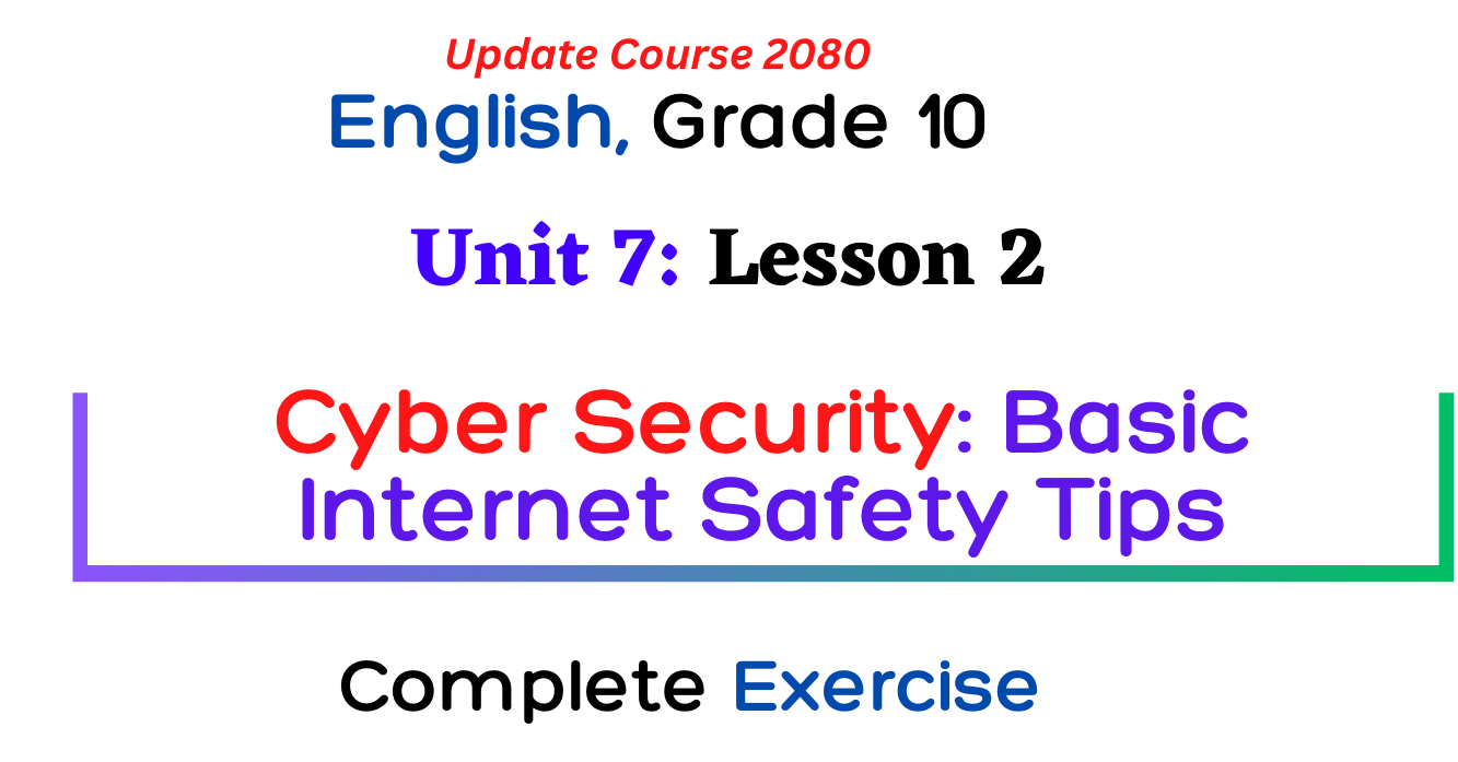 Class 10 English Guide 2080 Unit 7 Cyber Security, Lesson 2 Cyber Security: Basic Internet Safety Tips Exercise, Question Answer, Summary Grammar.