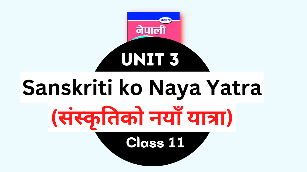 Sanskriti ko Naya Yatra Exercise, Summary - Class 11 Nepali Chapter 3 Exercise and Summary